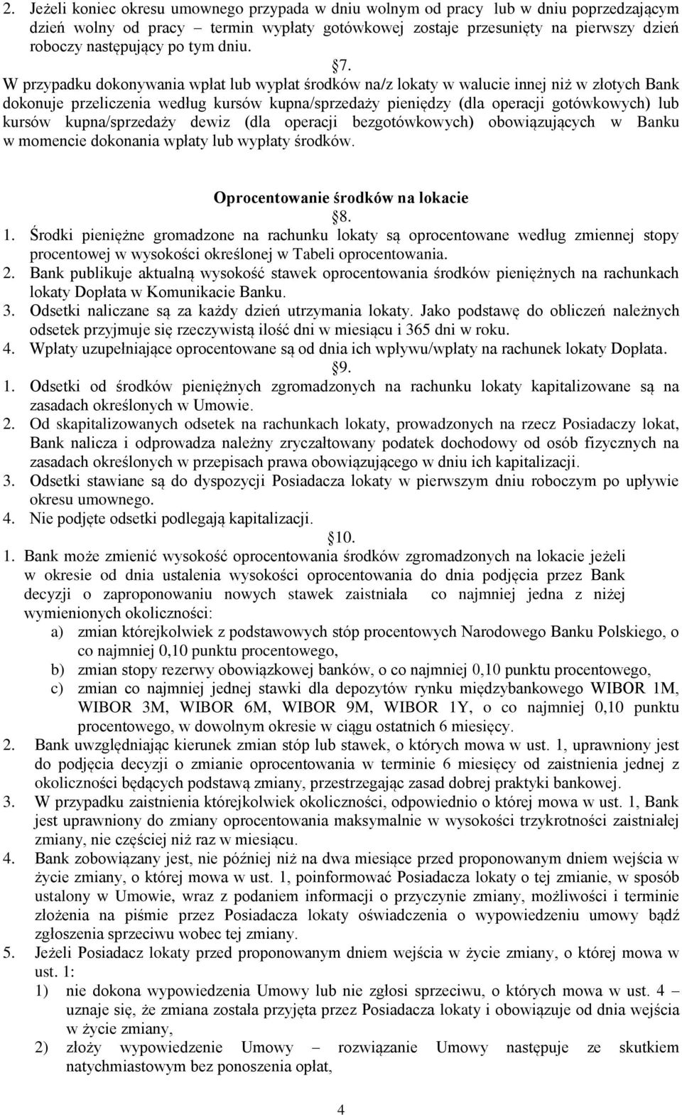 W przypadku dokonywania wpłat lub wypłat środków na/z lokaty w walucie innej niż w złotych Bank dokonuje przeliczenia według kursów kupna/sprzedaży pieniędzy (dla operacji gotówkowych) lub kursów