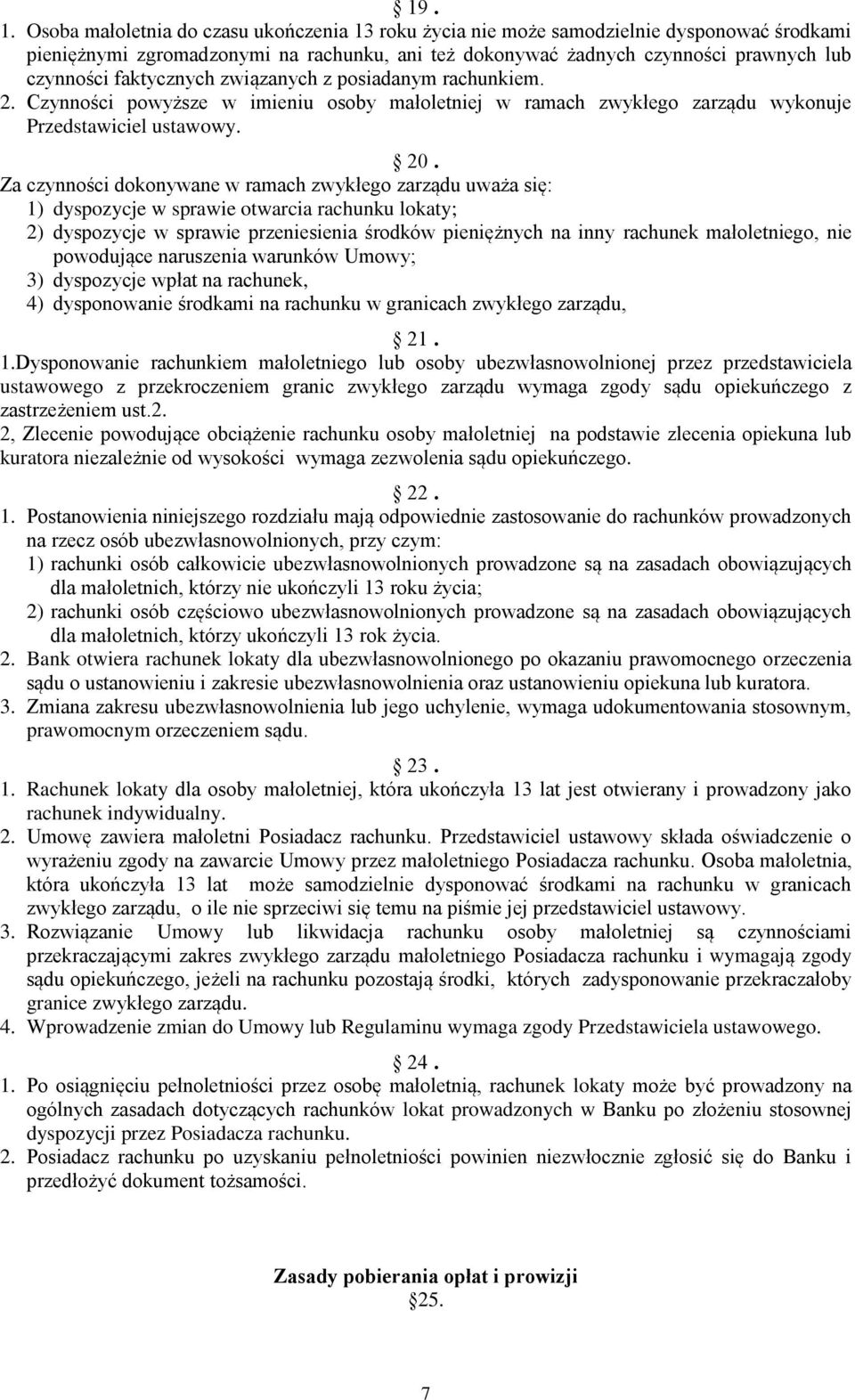 faktycznych związanych z posiadanym rachunkiem. 2. Czynności powyższe w imieniu osoby małoletniej w ramach zwykłego zarządu wykonuje Przedstawiciel ustawowy. 20.