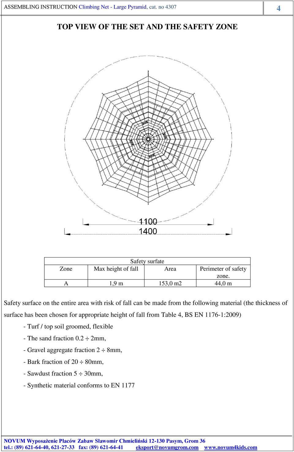 of surface has been chosen for appropriate height of fall from Table 4, BS EN 1176-1:2009) - Turf / top soil groomed, flexible - The