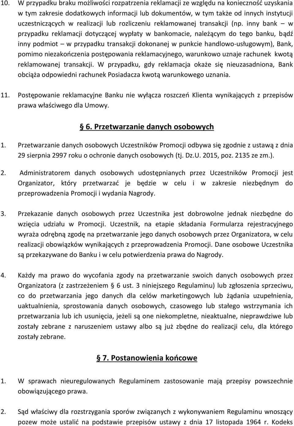 inny bank w przypadku reklamacji dotyczącej wypłaty w bankomacie, należącym do tego banku, bądź inny podmiot w przypadku transakcji dokonanej w punkcie handlowo-usługowym), Bank, pomimo