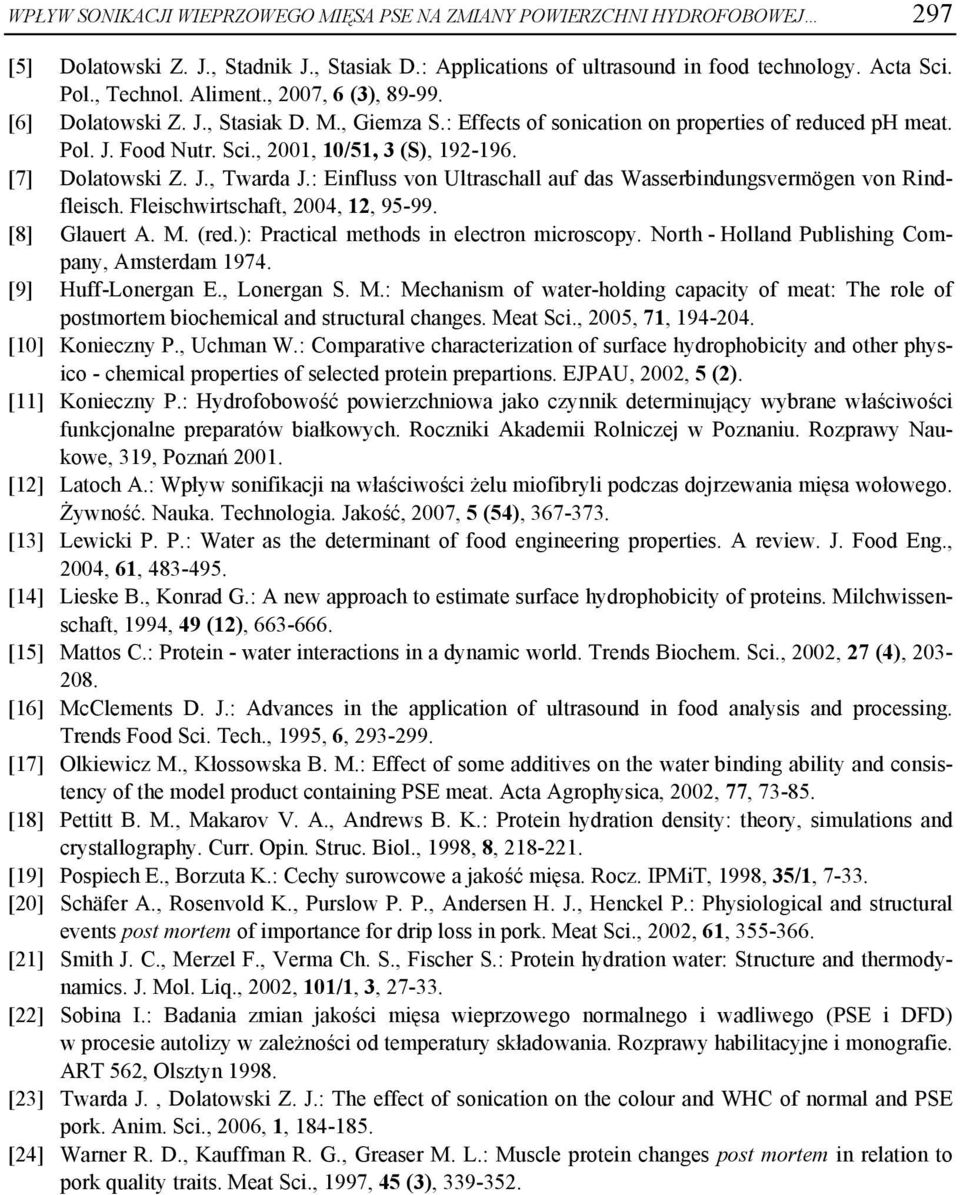 [7] Dolatowski Z. J., Twarda J.: Einfluss von Ultraschall auf das Wasserbindungsvermögen von Rindfleisch. Fleischwirtschaft, 2004, 12, 95-99. [8] Glauert A. M. (red.