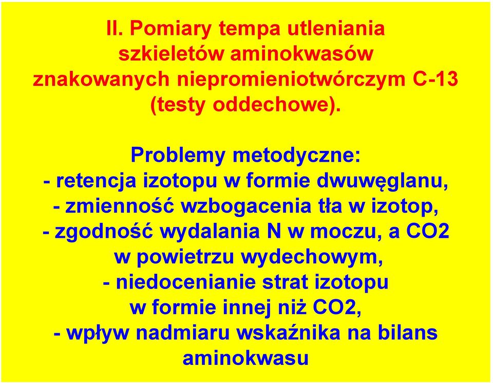 Problemy metodyczne: - retencja izotopu w formie dwuwęglanu, - zmienność wzbogacenia tła w