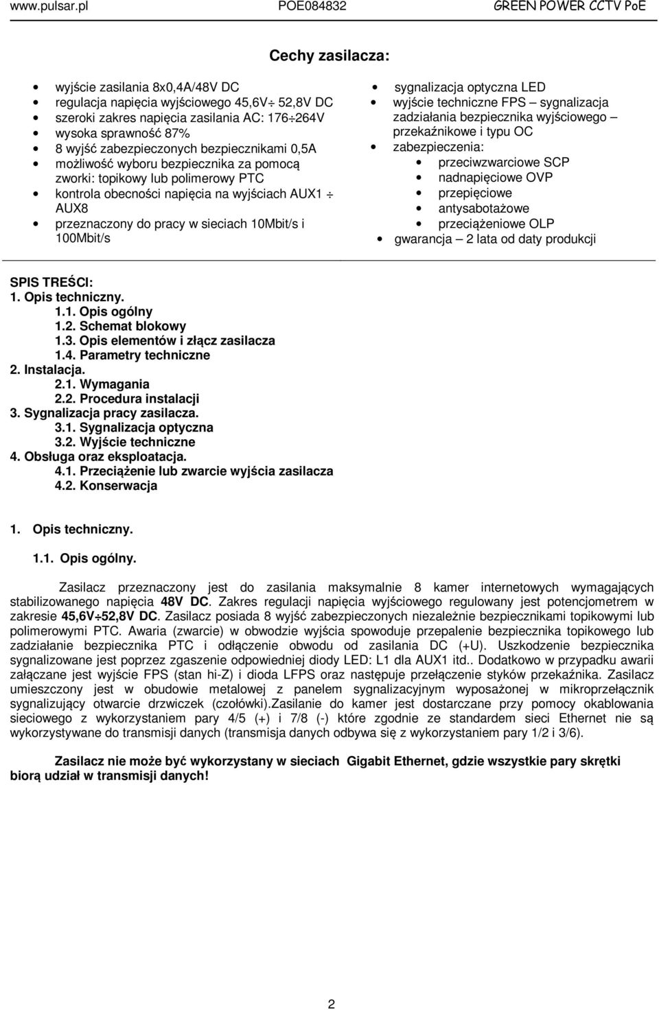 100Mbit/s sygnalizacja optyczna LED wyjście techniczne FPS sygnalizacja zadziałania bezpiecznika wyjściowego przekaźnikowe i typu OC zabezpieczenia: przeciwzwarciowe SCP nadnapięciowe OVP