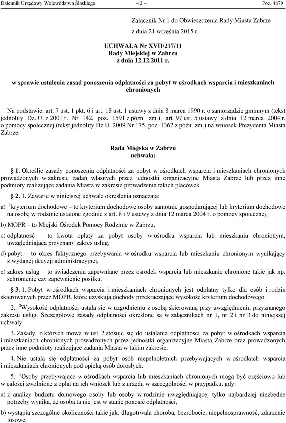 o samorządzie gminnym (tekst jednolity Dz. U. z 2001 r. Nr 142, poz. 1591 z późn. zm.), art. 97 ust. 5 ustawy z dnia 12 marca 2004 r. o pomocy społecznej (tekst jednolity Dz.U. 2009 Nr 175, poz.