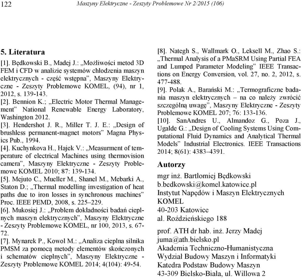 ; Electric Motor Thermal Management National Renewable Energy Laboratory, Washington 2012. [3]. Hendershot J. R., Miller T. J. E.: Design of brushless permanent-magnet motors Magna Physics Pub., 1994.