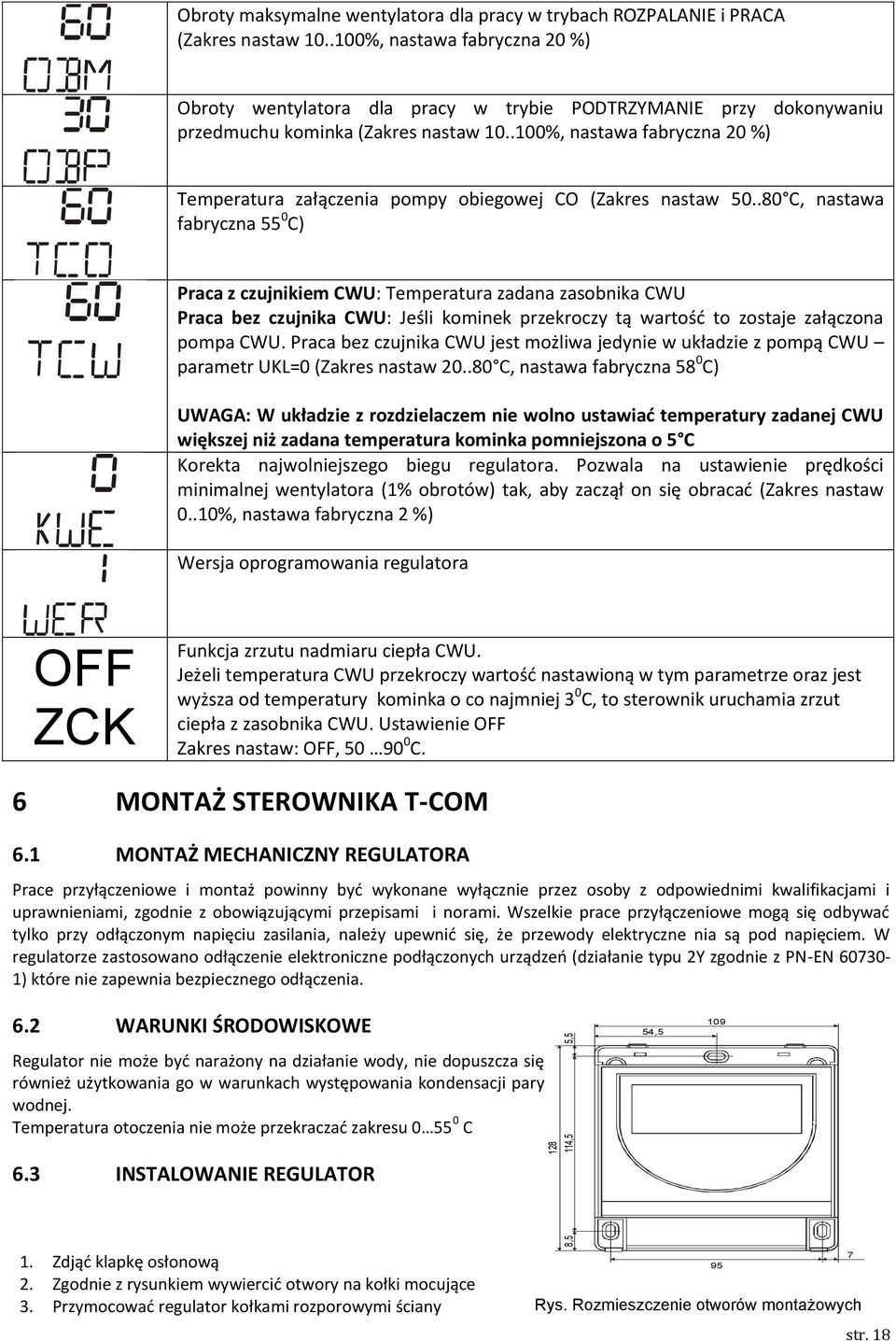 .100%, nastawa fabryczna 20 %) Temperatura załączenia pompy obiegowej CO (Zakres nastaw 50.