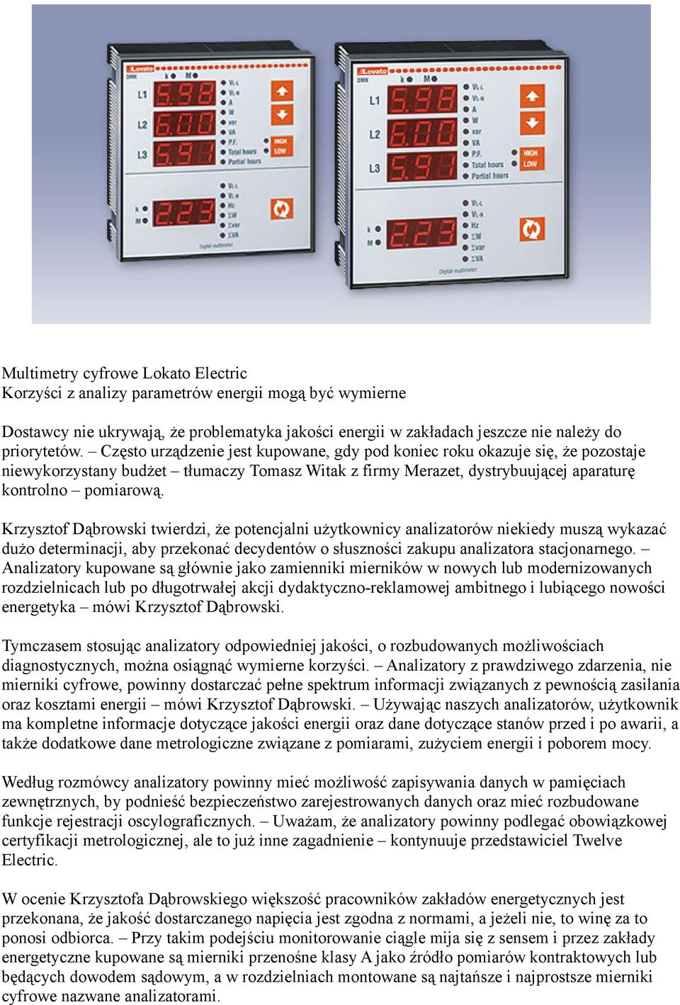 Krzysztof Dąbrowski twierdzi, że potencjalni użytkownicy analizatorów niekiedy muszą wykazać dużo determinacji, aby przekonać decydentów o słuszności zakupu analizatora stacjonarnego.