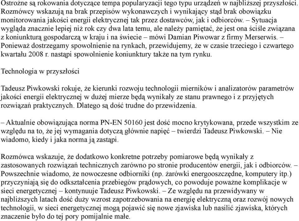 Sytuacja wygląda znacznie lepiej niż rok czy dwa lata temu, ale należy pamiętać, że jest ona ściśle związana z koniunkturą gospodarczą w kraju i na świecie mówi Damian Piwowar z firmy Merserwis.