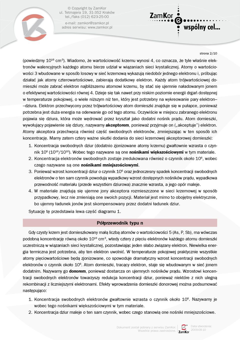 Każdy atom trójwartościowej domieszki może zabrać elektron najbliższemu atomowi krzemu, by stać się ujemnie naładowanym jonem o efektywnej wartościowości równej 4.