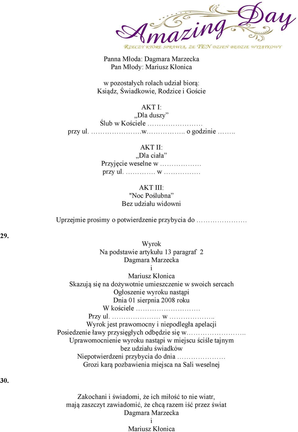 Wyrok Na podstawe artykułu 13 paragraf 2 Marusz Kłonca Skazują sę na dożywotne umeszczene w swoch sercach Ogłoszene wyroku nastąp Dna 01 serpna 2008 roku W koścele. Przy ul. w.. Wyrok jest prawomocny nepodległa apelacj Posedzene ławy przysęgłych odbędze sę w.