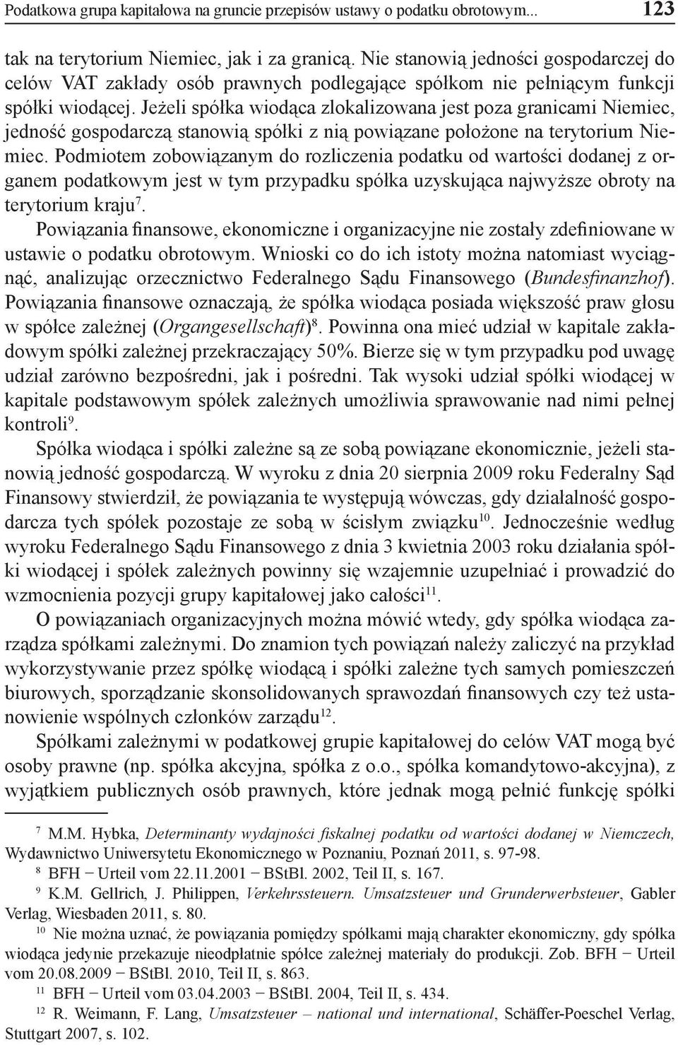 Jeżeli spółka wiodąca zlokalizowana jest poza granicami Niemiec, jedność gospodarczą stanowią spółki z nią powiązane położone na terytorium Niemiec.