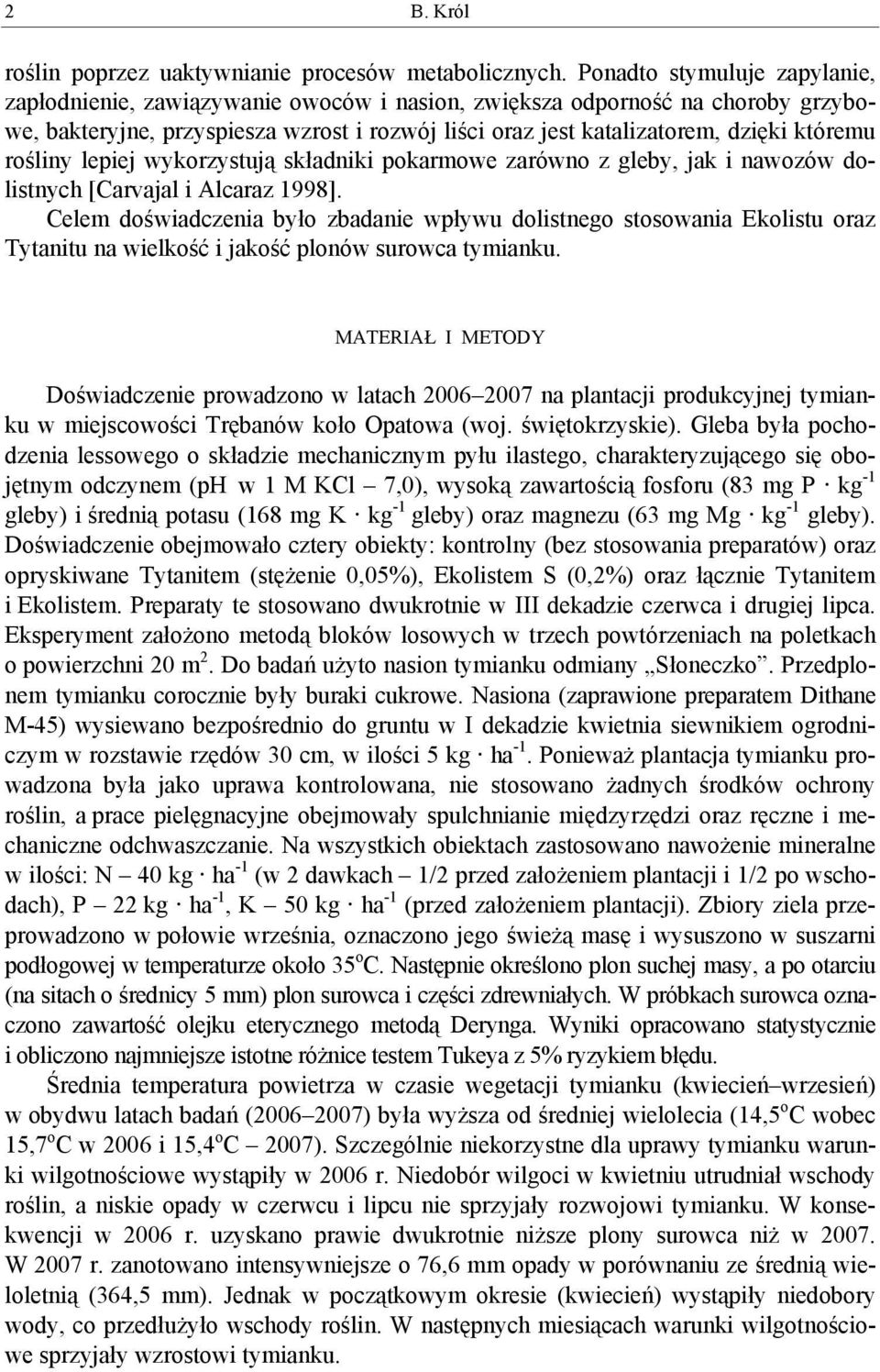 rośliny lepiej wykorzystują składniki pokarmowe zarówno z gleby, jak i nawozów dolistnych [Carvajal i Alcaraz 1998].