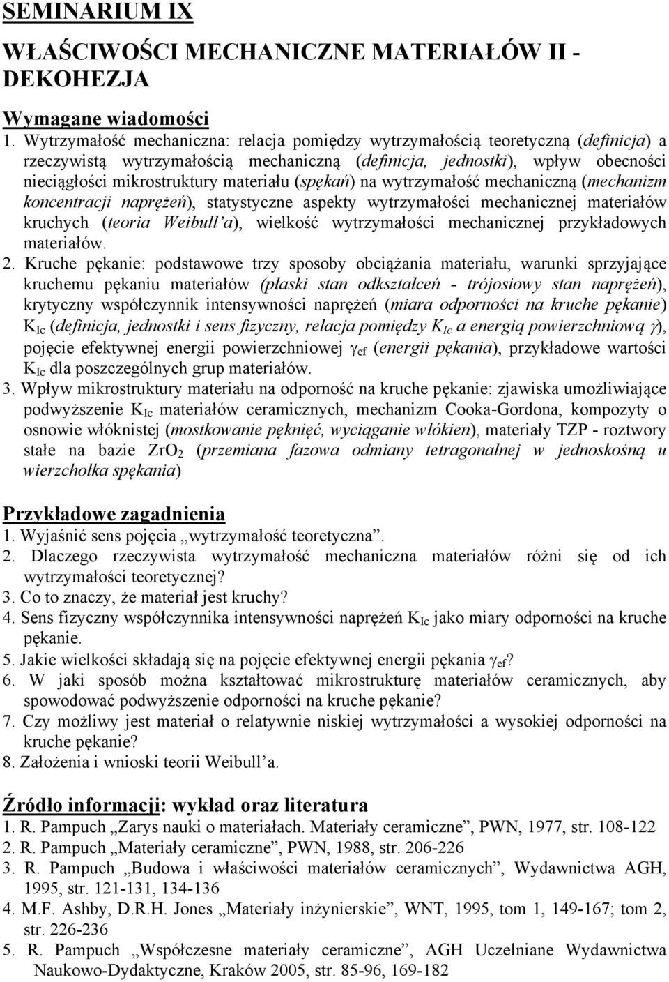 materiału (spękań) na wytrzymałość mechaniczną (mechanizm koncentracji naprężeń), statystyczne aspekty wytrzymałości mechanicznej materiałów kruchych (teoria Weibull a), wielkość wytrzymałości