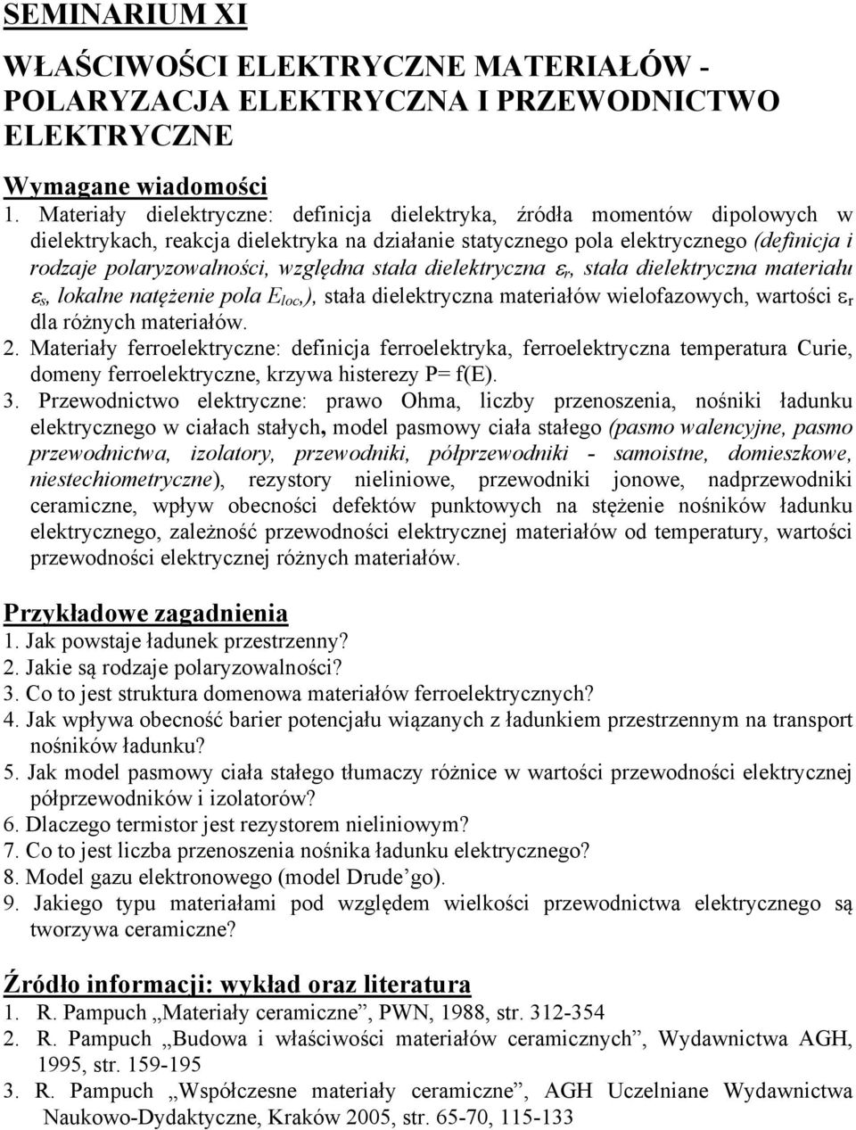 względna stała dielektryczna r, stała dielektryczna materiału s, lokalne natężenie pola E loc,), stała dielektryczna materiałów wielofazowych, wartości r dla różnych materiałów. 2.