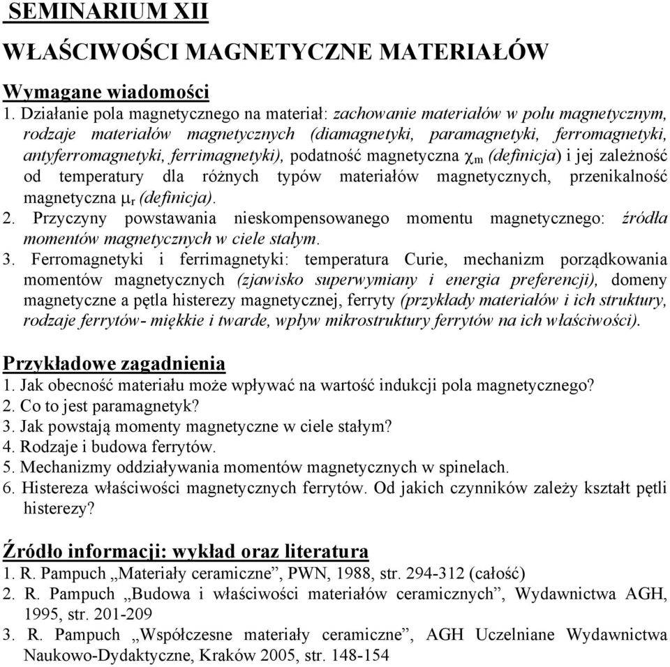 ferrimagnetyki), podatność magnetyczna m (definicja) i jej zależność od temperatury dla różnych typów materiałów magnetycznych, przenikalność magnetyczna r (definicja). 2.