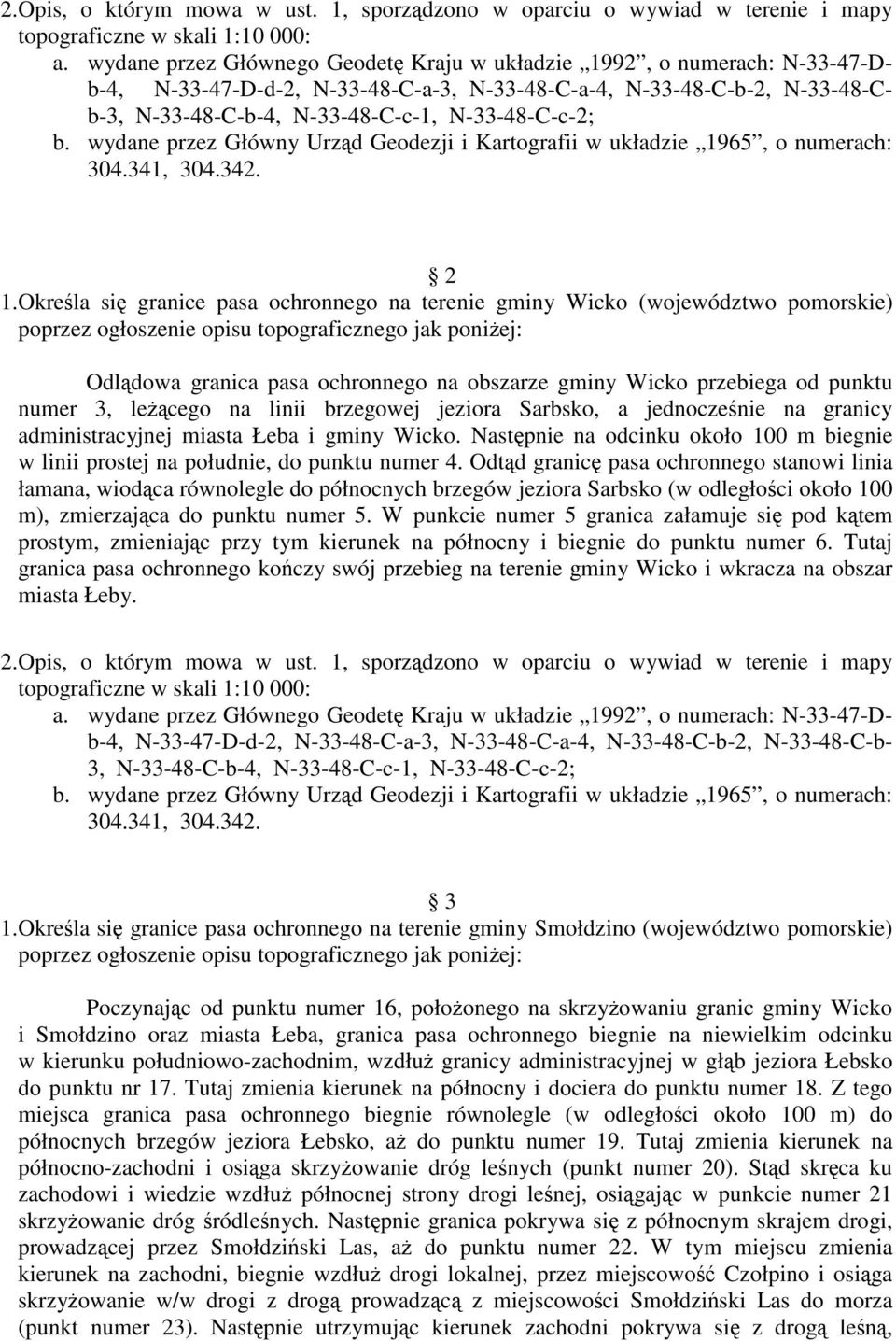 Określa się granice pasa ochronnego na terenie gminy Wicko (województwo pomorskie) poprzez ogłoszenie opisu topograficznego jak poniżej: Odlądowa granica pasa ochronnego na obszarze gminy Wicko