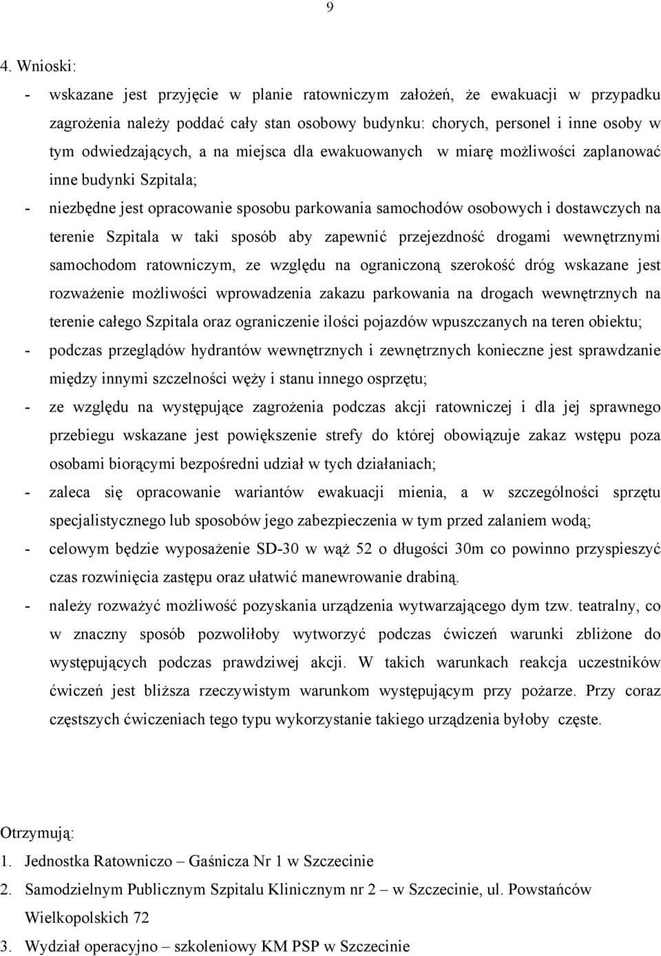 aby zapewnić przejezdność drogami wewnętrznymi samochodom ratowniczym, ze względu na ograniczoną szerokość dróg wskazane jest rozważenie możliwości wprowadzenia zakazu parkowania na drogach