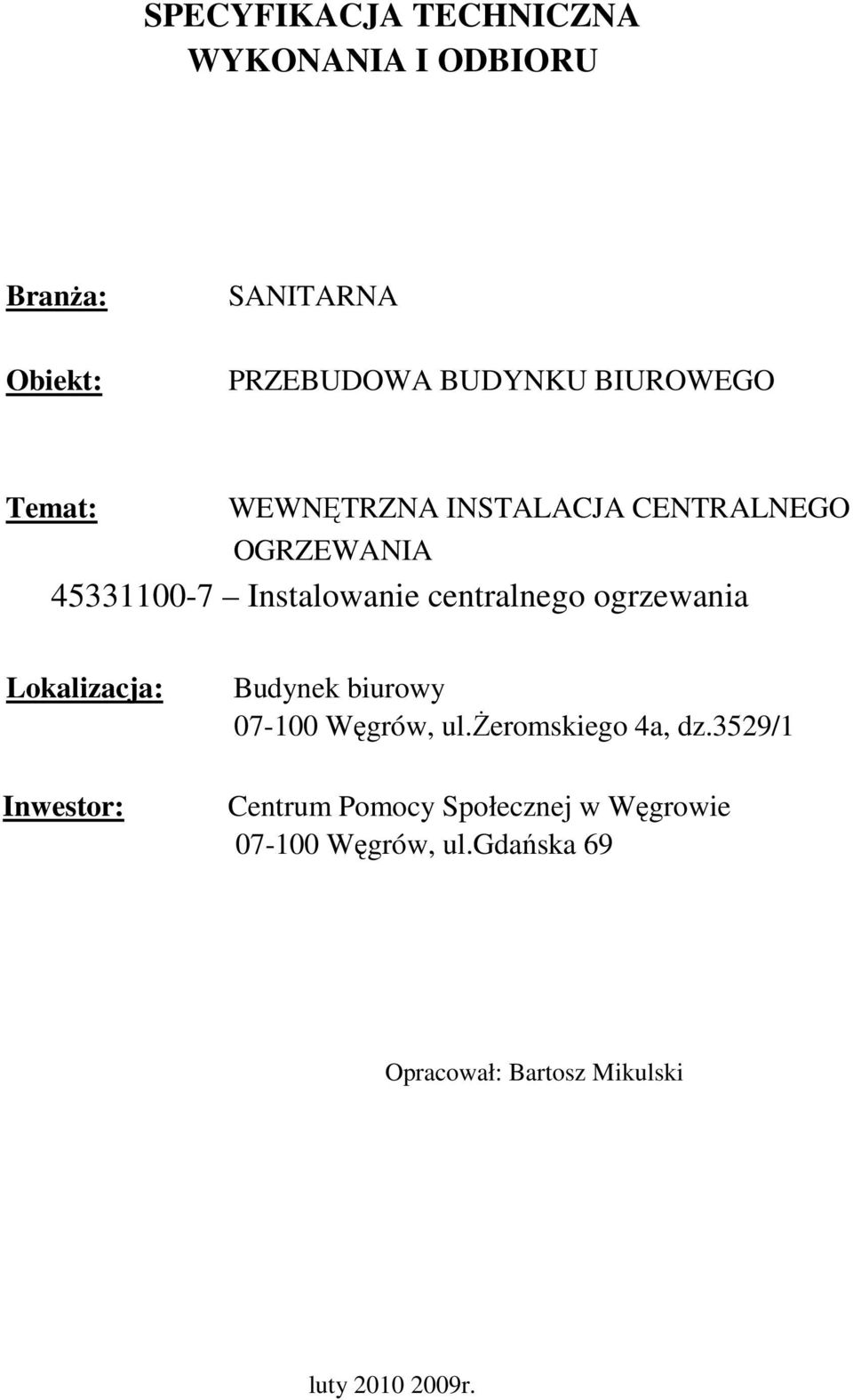 ogrzewania Lokalizacja: Inwestor: Budynek biurowy 07-100 Węgrów, ul.śeromskiego 4a, dz.