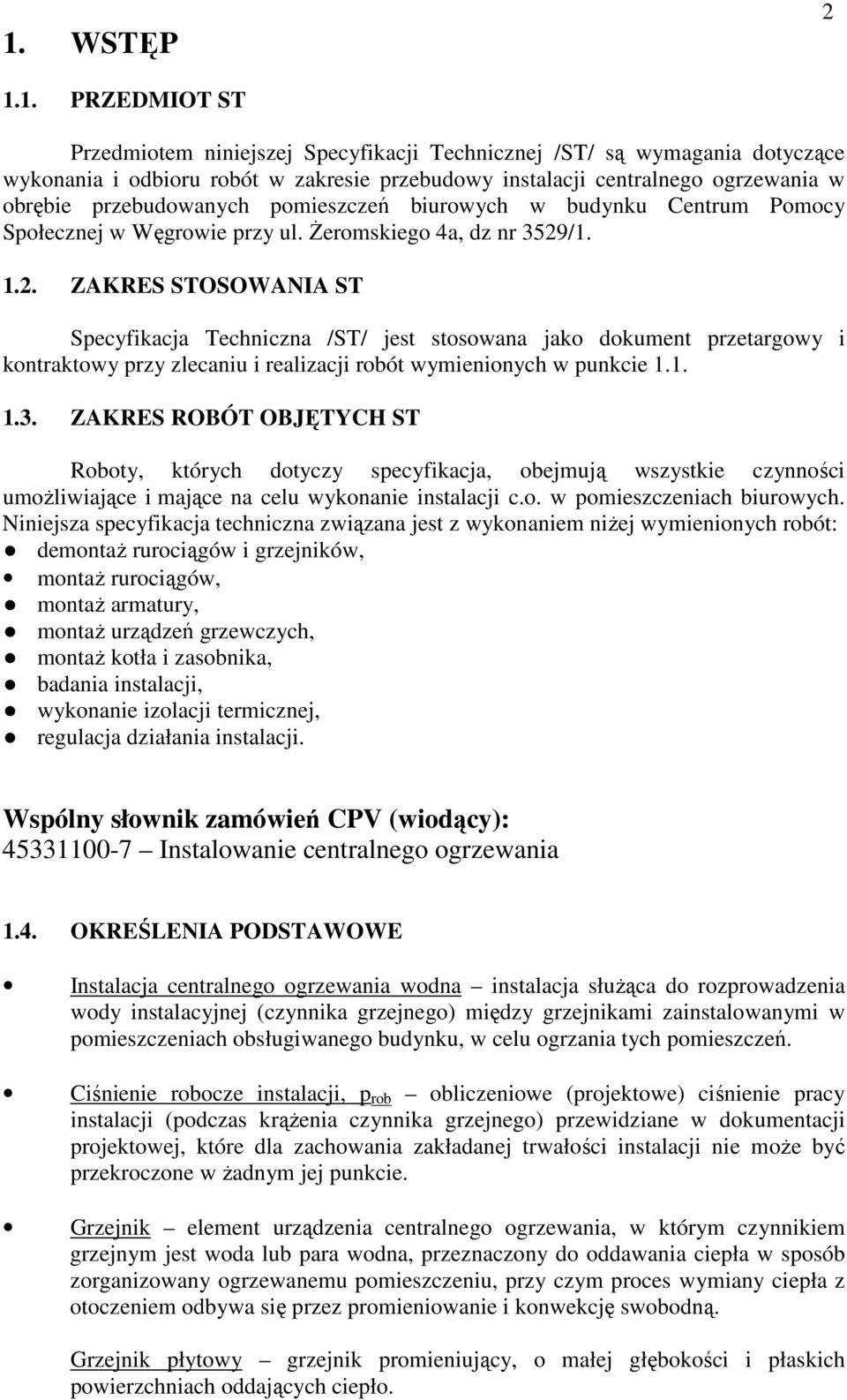 /1. 1.2. ZAKRES STOSOWANIA ST Specyfikacja Techniczna /ST/ jest stosowana jako dokument przetargowy i kontraktowy przy zlecaniu i realizacji robót wymienionych w punkcie 1.1. 1.3.