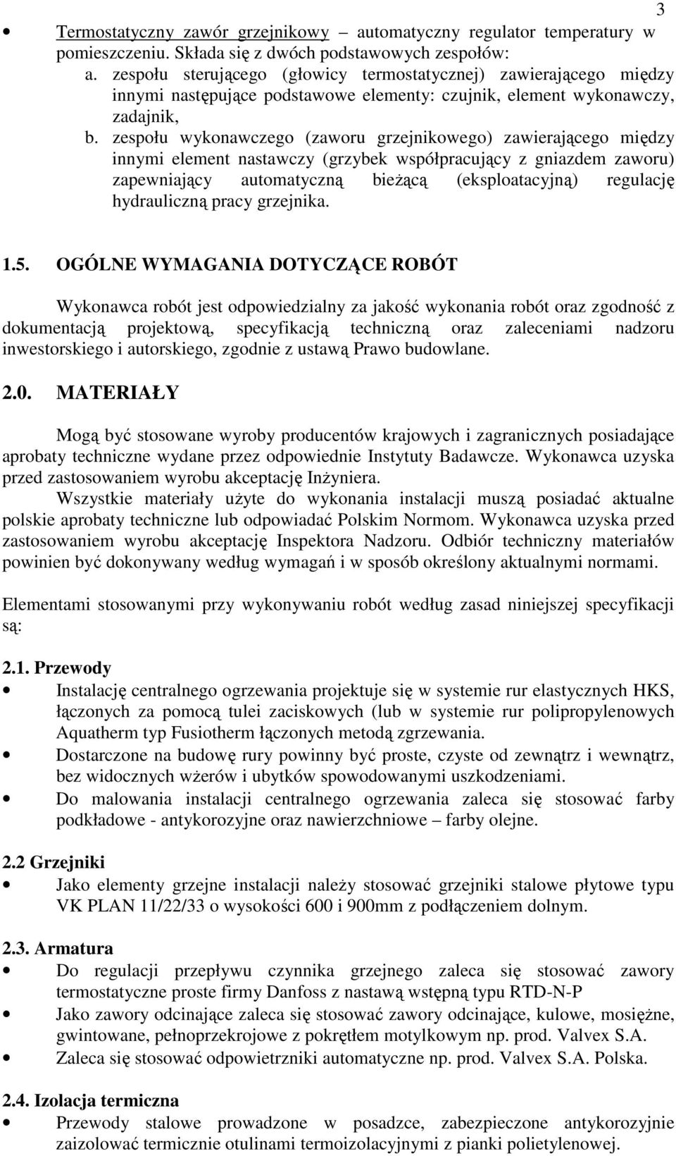 zespołu wykonawczego (zaworu grzejnikowego) zawierającego między innymi element nastawczy (grzybek współpracujący z gniazdem zaworu) zapewniający automatyczną bieŝącą (eksploatacyjną) regulację