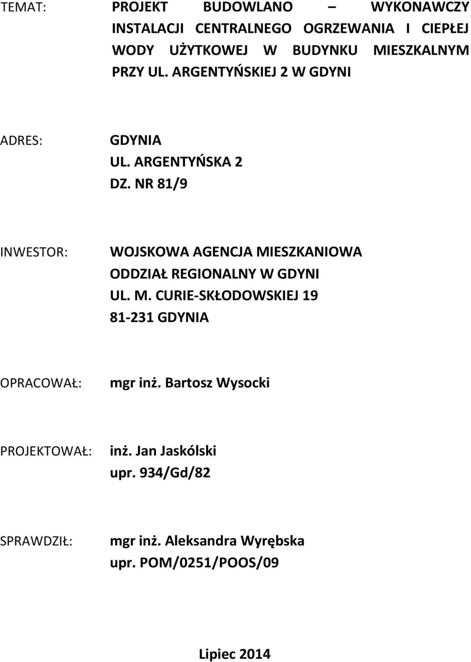 NR 81/9 INWESTOR: WOJSKOWA AGENCJA MIESZKANIOWA ODDZIAŁ REGIONALNY W GDYNI UL. M. CURIE-SKŁODOWSKIEJ 19 81-231 GDYNIA OPRACOWAŁ: mgr inż.