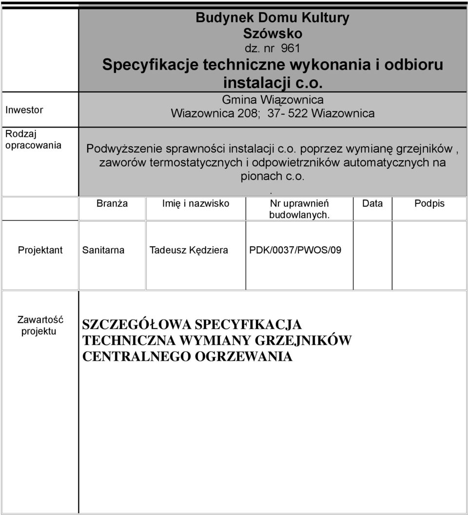 Data Podpis Projektant Sanitarna Tadeusz Kędziera PDK/0037/PWOS/09 Zawartość projektu SZCZEGÓ OWA SPECYFIKACJA Ł TECHNICZNA WYMIANY