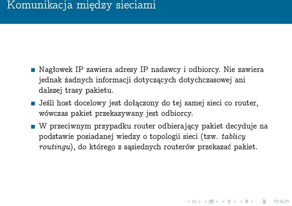 Jeśli host docelowy jest dołączony do tej samej sieci co router, wówczas pakiet przekazywany jest odbiorcy.