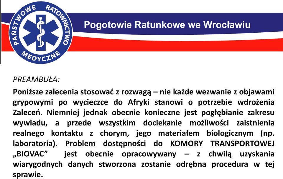 Niemniej jednak obecnie konieczne jest pogłębianie zakresu wywiadu, a przede wszystkim dociekanie możliwości zaistnienia