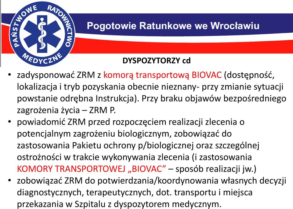 powiadomić ZRM przed rozpoczęciem realizacji zlecenia o potencjalnym zagrożeniu biologicznym, zobowiązać do zastosowania Pakietu ochrony p/biologicznej oraz szczególnej