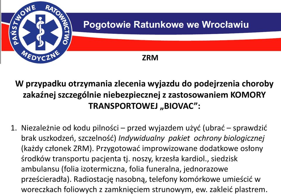 ZRM). Przygotować improwizowane dodatkowe osłony środków transportu pacjenta tj. noszy, krzesła kardiol.