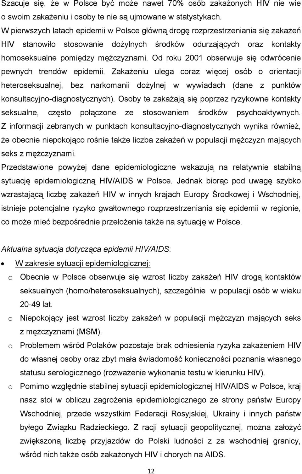 Od roku 2001 obserwuje się odwrócenie pewnych trendów epidemii.