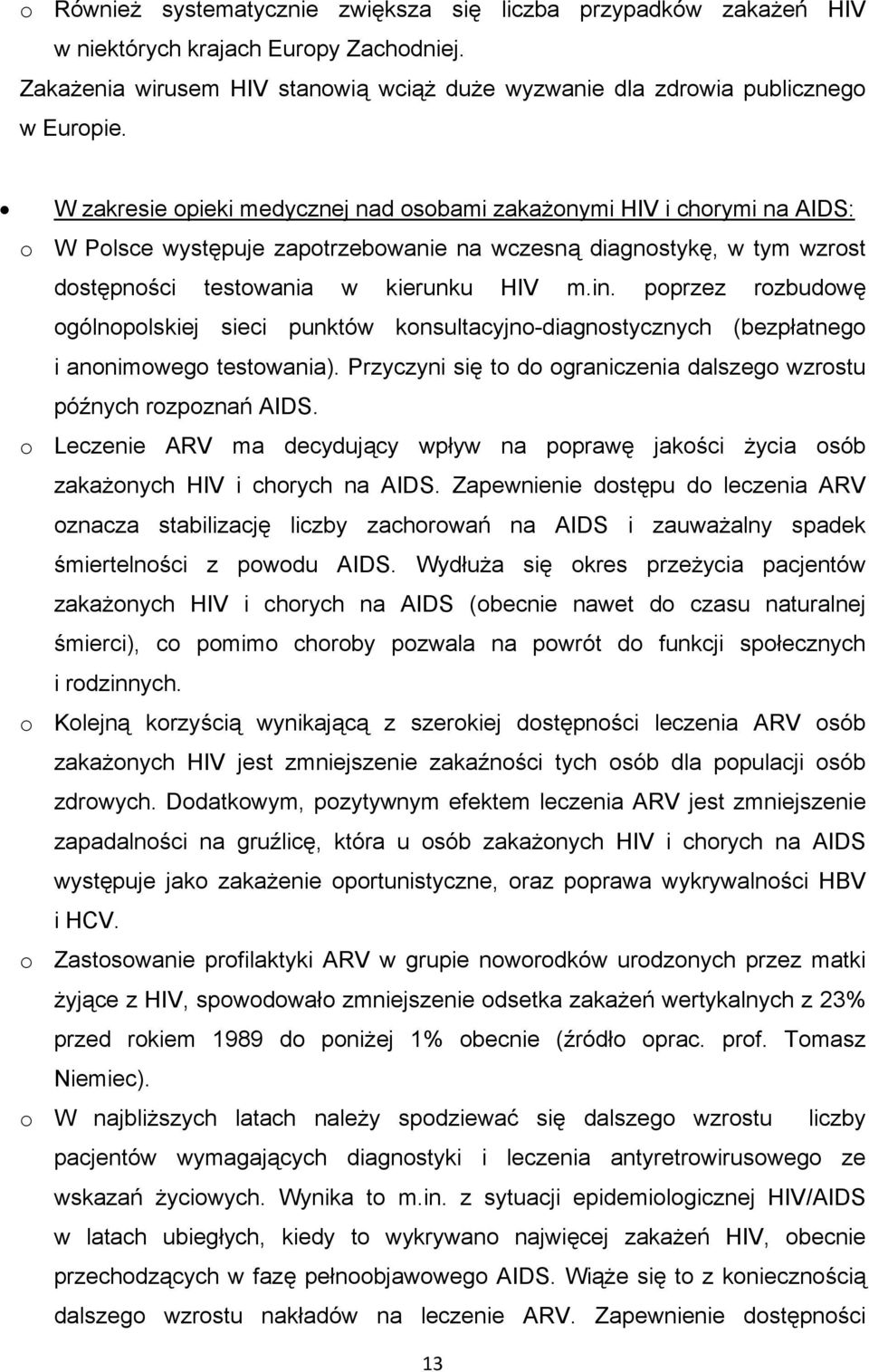 poprzez rozbudowę ogólnopolskiej sieci punktów konsultacyjno-diagnostycznych (bezpłatnego i anonimowego testowania). Przyczyni się to do ograniczenia dalszego wzrostu późnych rozpoznań AIDS.