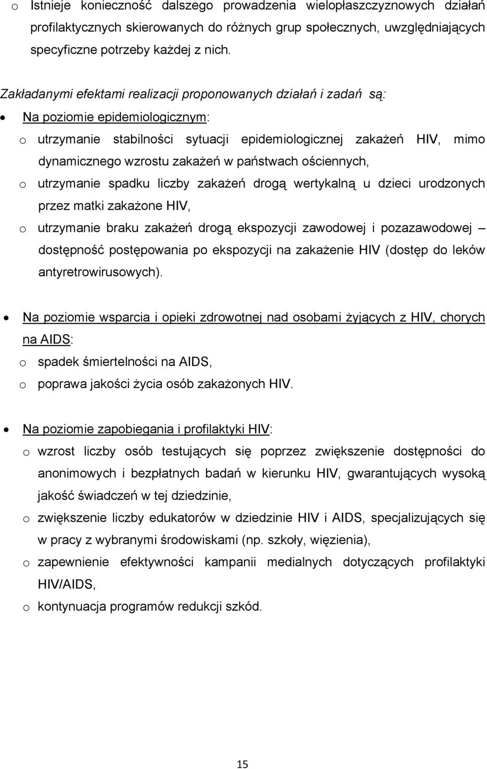 państwach ościennych, o utrzymanie spadku liczby zakażeń drogą wertykalną u dzieci urodzonych przez matki zakażone HIV, o utrzymanie braku zakażeń drogą ekspozycji zawodowej i pozazawodowej