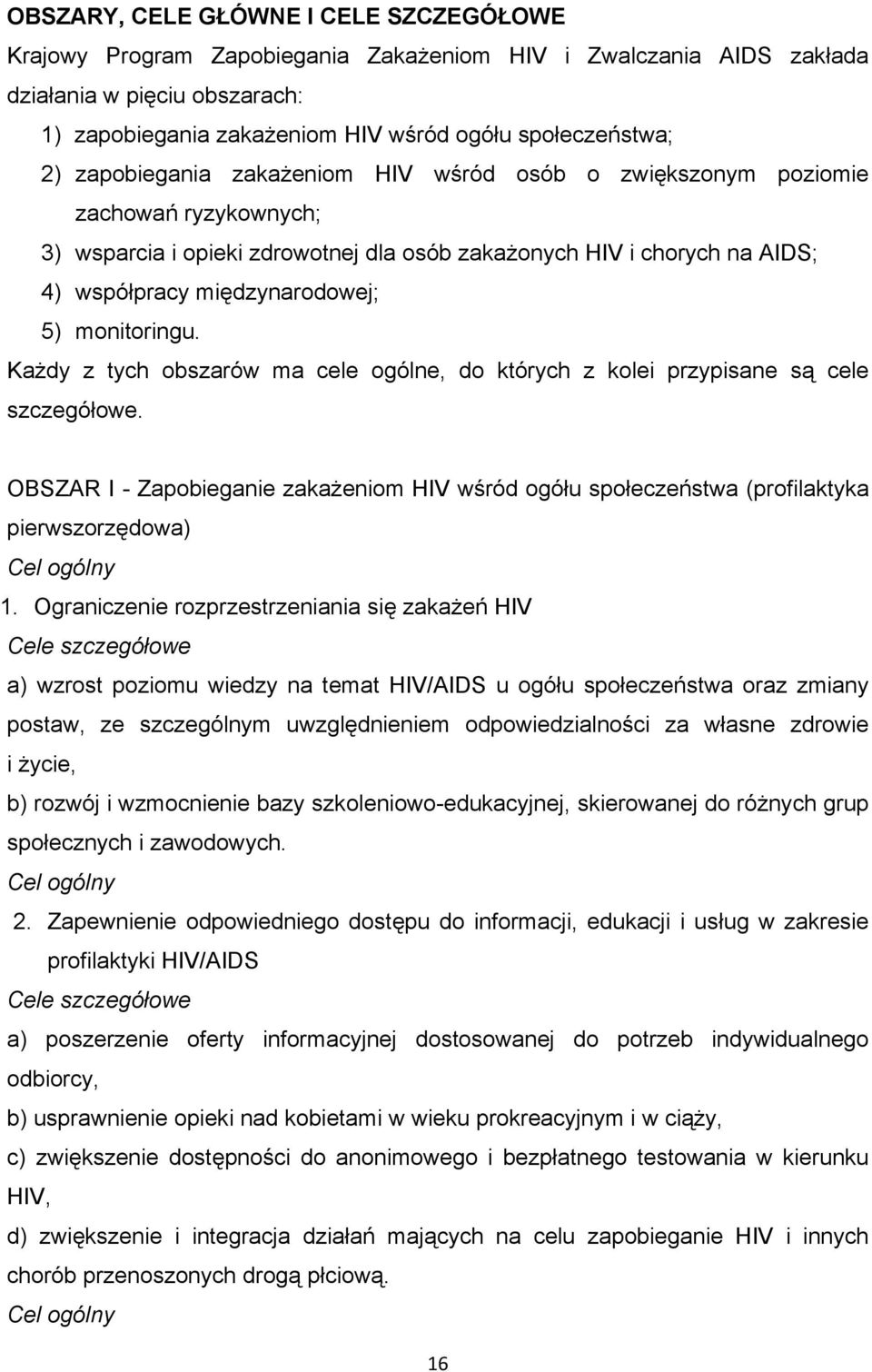 monitoringu. Każdy z tych obszarów ma cele ogólne, do których z kolei przypisane są cele szczegółowe.