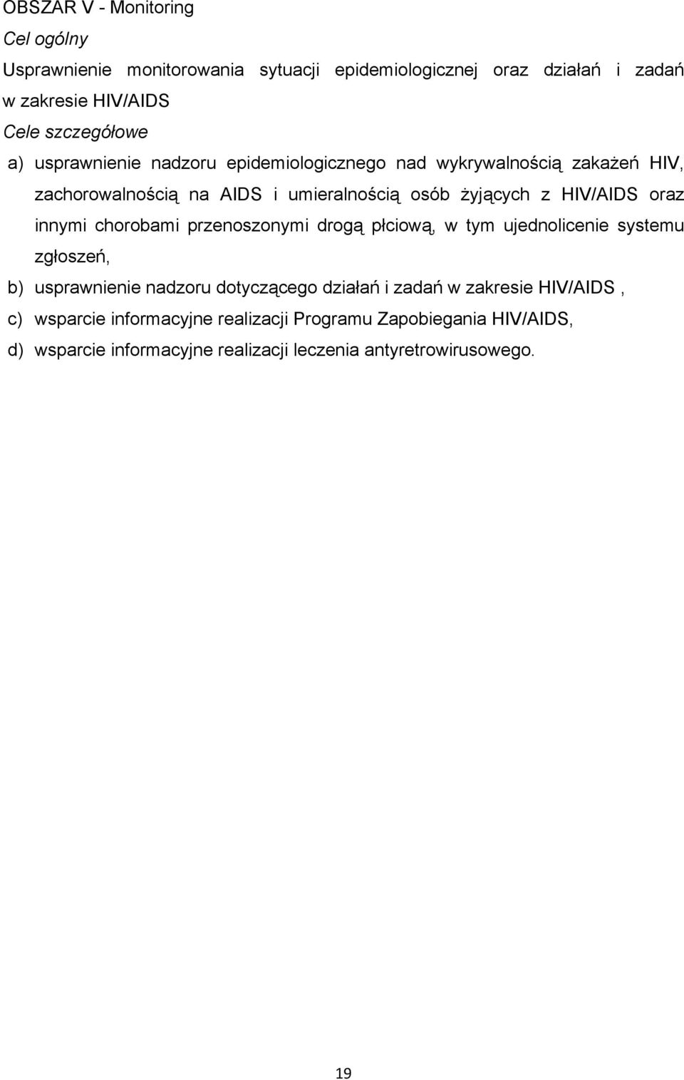 innymi chorobami przenoszonymi drogą płciową, w tym ujednolicenie systemu zgłoszeń, b) usprawnienie nadzoru dotyczącego działań i zadań w