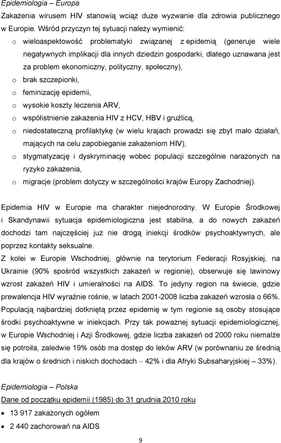 problem ekonomiczny, polityczny, społeczny), o brak szczepionki, o feminizację epidemii, o wysokie koszty leczenia ARV, o współistnienie zakażenia HIV z HCV, HBV i gruźlicą, o niedostateczną