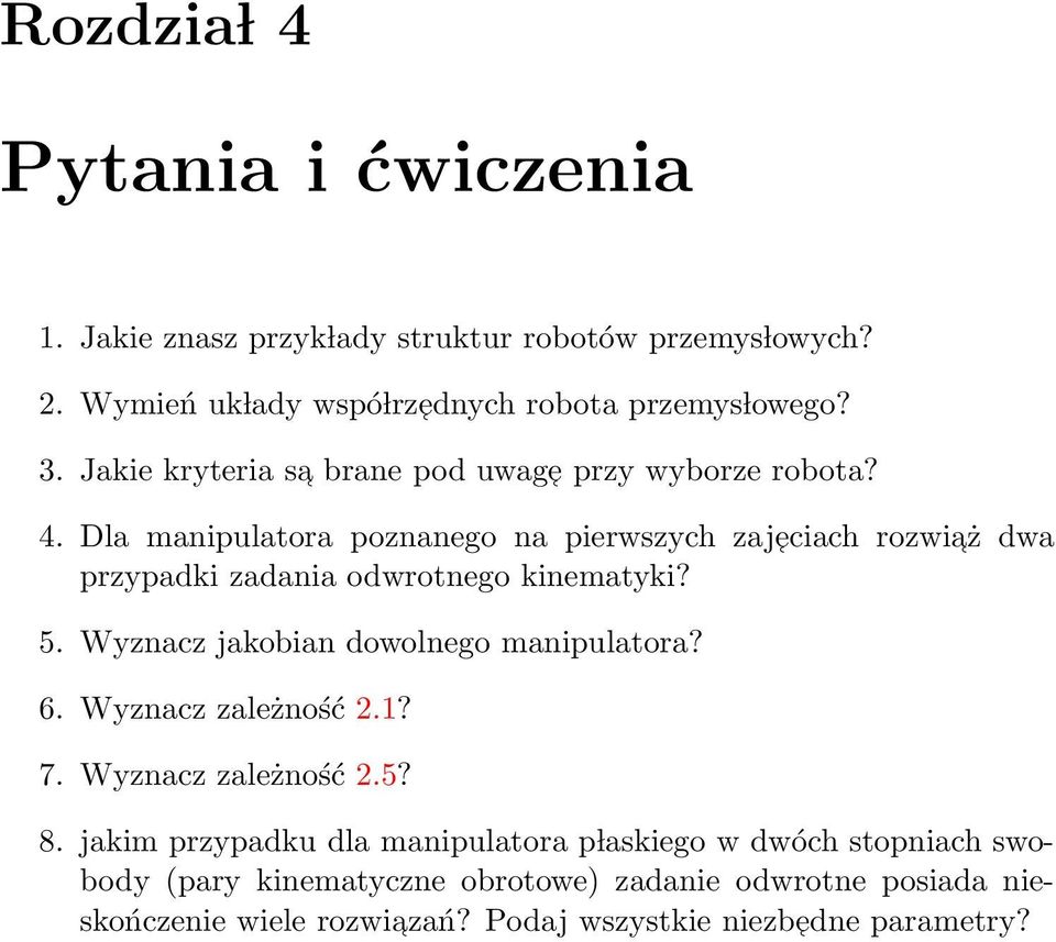 Dla manipulatora poznanego na pierwszych zajeciach rozwiaż dwa przypadki zadania odwrotnego kinematyki? 5. Wyznacz jakobian dowolnego manipulatora? 6.