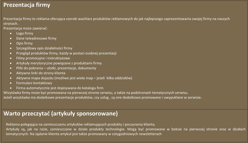 instruktażowe Artykuły merytoryczne powiązane z produktami firmy Pliki do pobrania ulotki, prezentacje, dokumenty Aktywne linki do strony klienta Aktywna mapa dojazdu (możliwe jest wiele map jeżeli