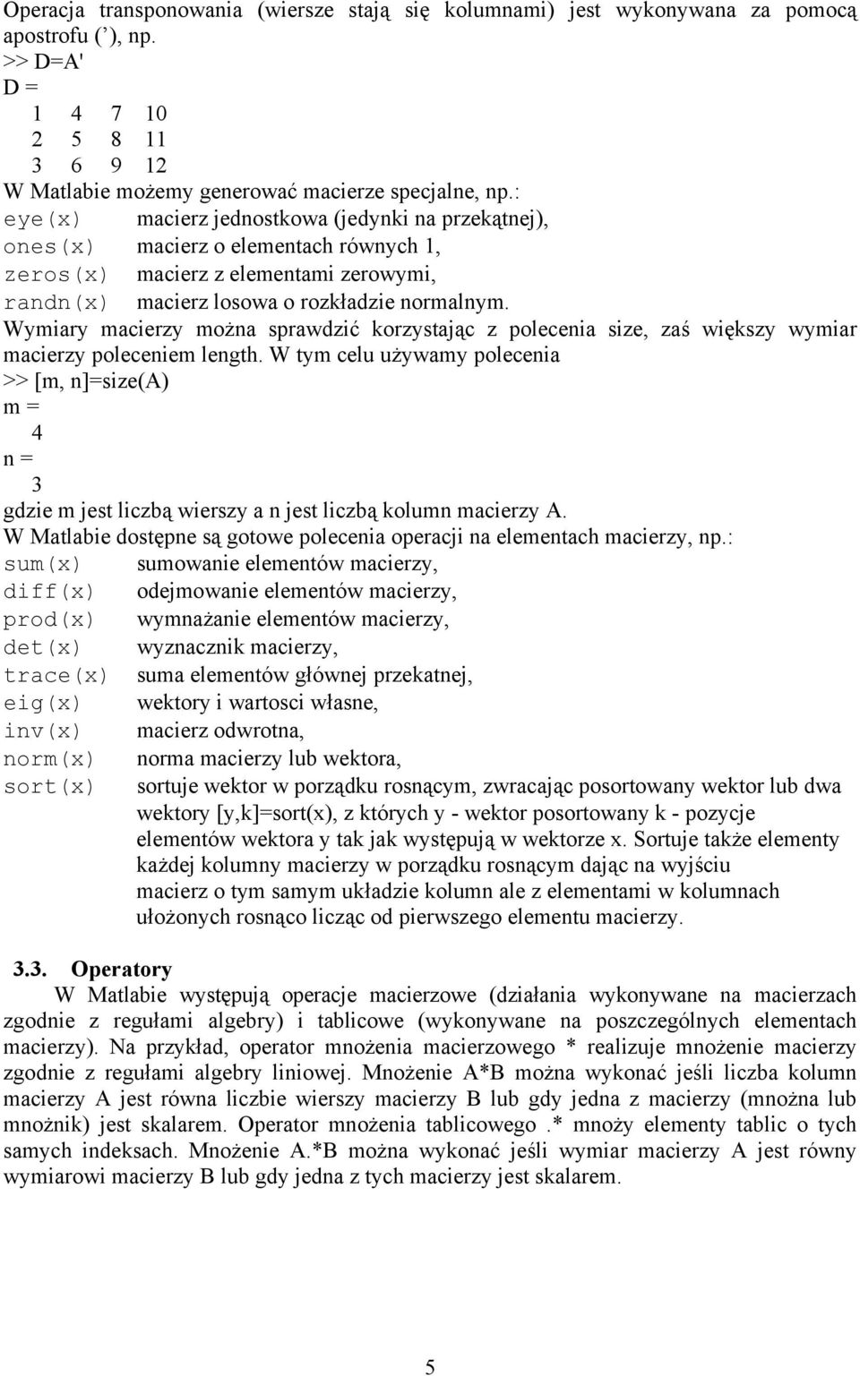 Wymiary macierzy można sprawdzić korzystając z polecenia size, zaś większy wymiar macierzy poleceniem length.