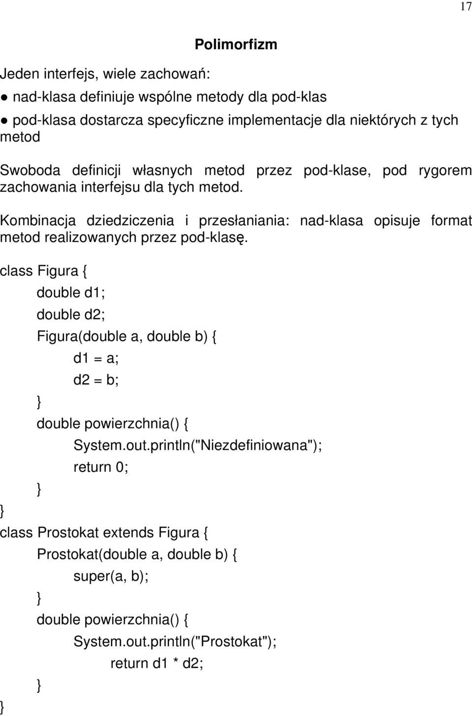 Kombinacja dziedziczenia i przesłaniania: nad-klasa opisuje format metod realizowanych przez pod-klasę.