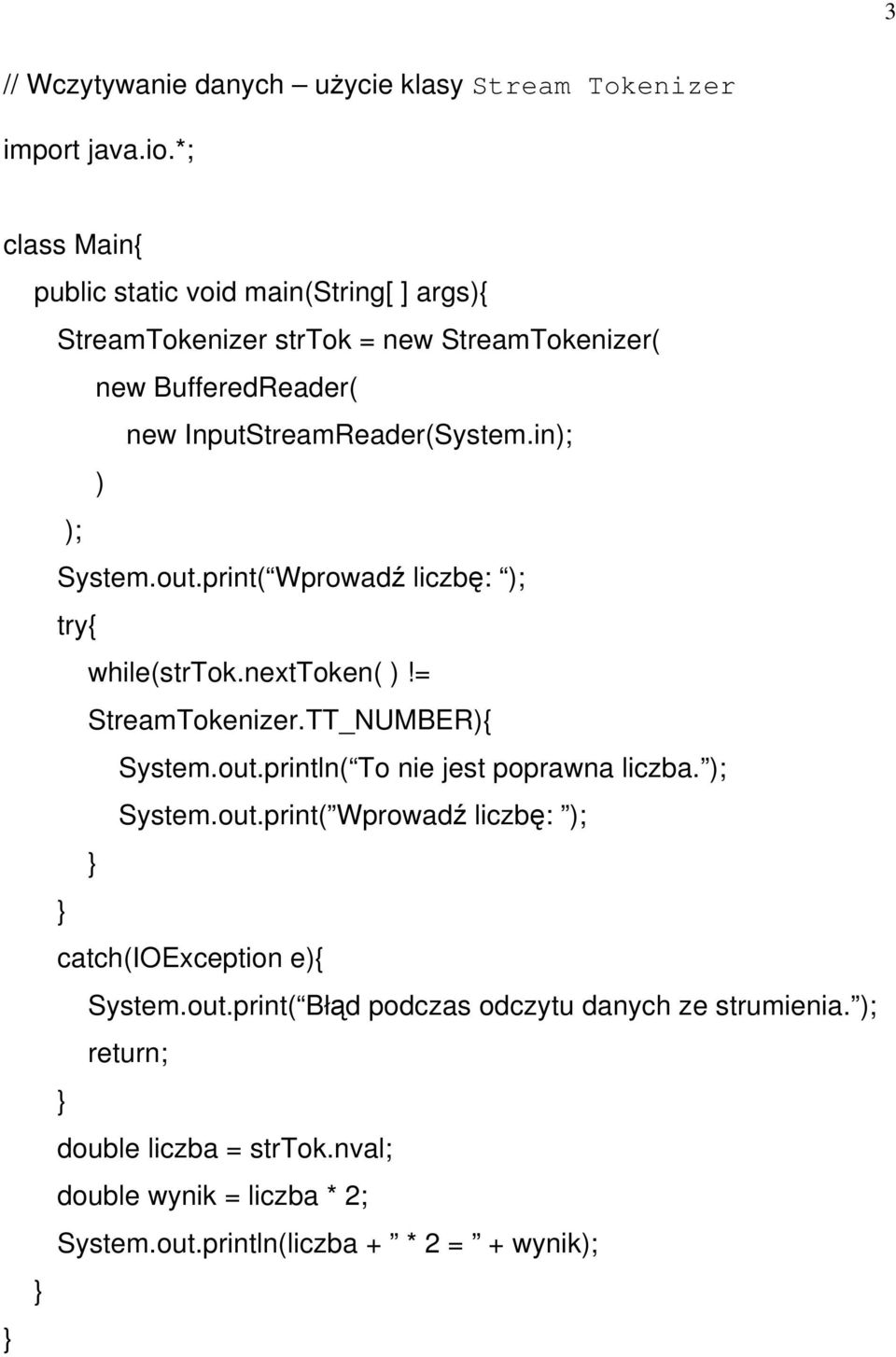 in); ) ); System.out.print( Wprowadź liczbę: ); try{ while(strtok.nexttoken( )!= StreamTokenizer.TT_NUMBER){ System.out.println( To nie jest poprawna liczba.