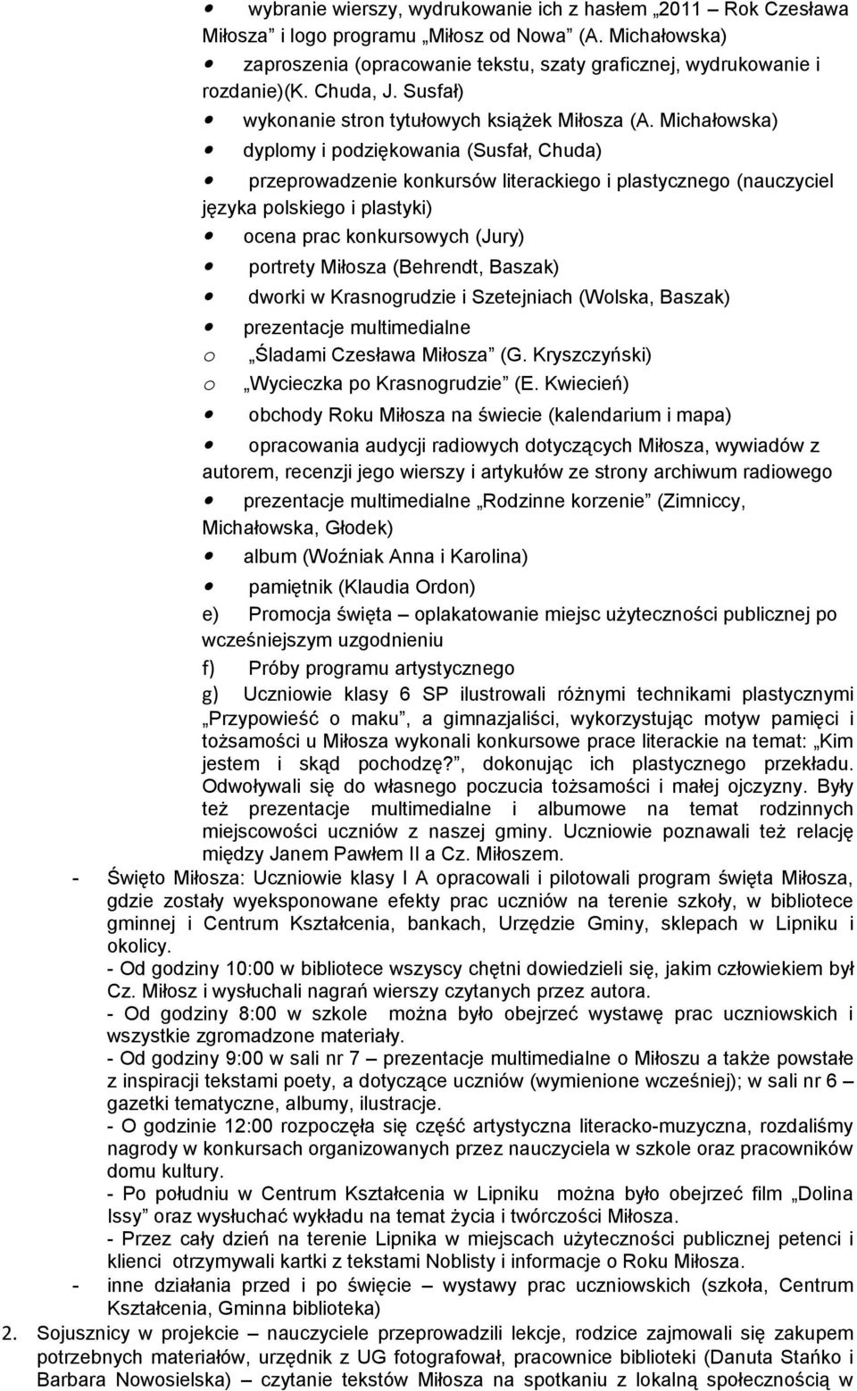 Michałowska) dyplomy i podziękowania (Susfał, Chuda) o o portrety Miłosza (Behrendt, Baszak) przeprowadzenie konkursów literackiego i plastycznego (nauczyciel języka polskiego i plastyki) ocena prac