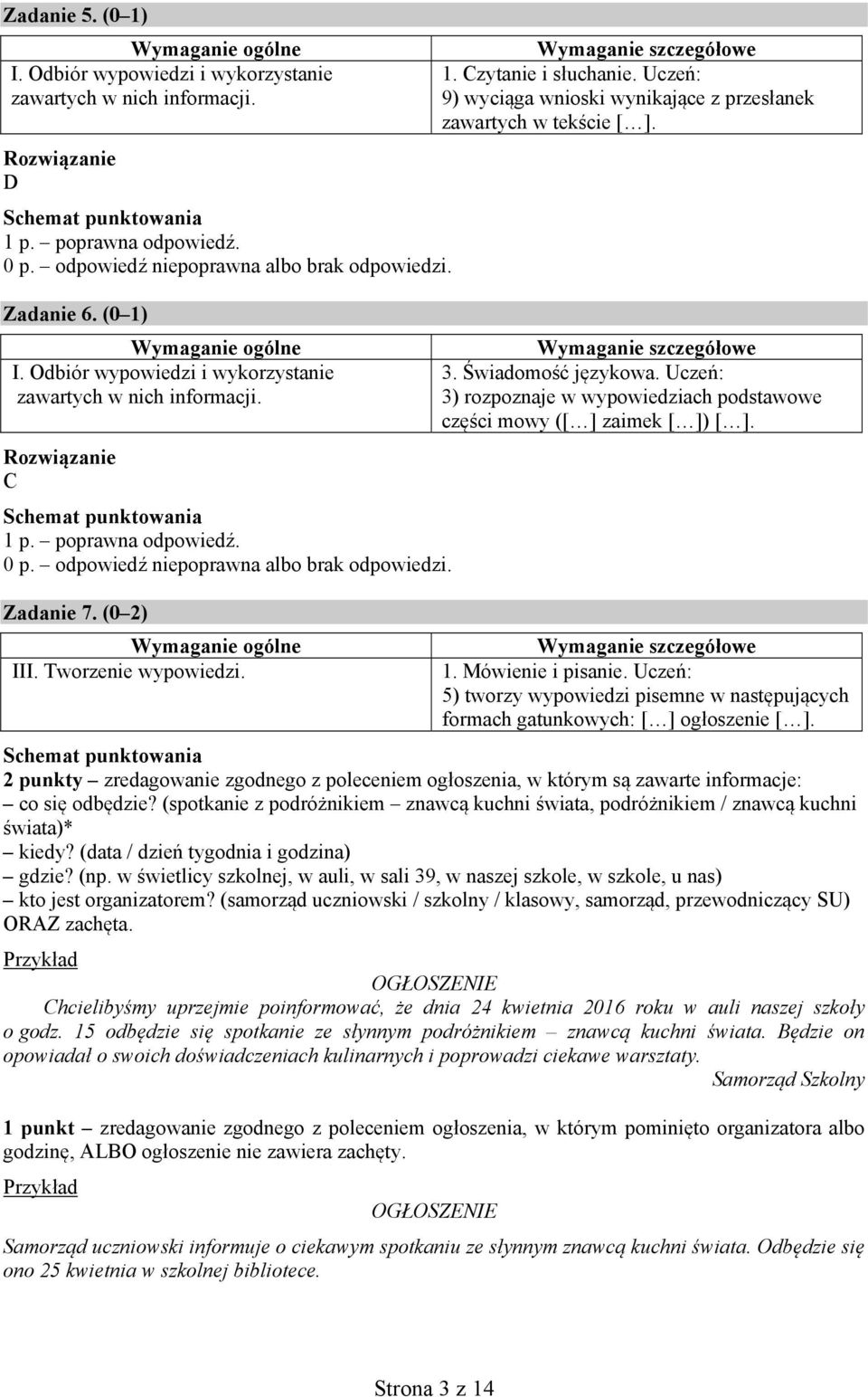 (0 2) III. Tworzenie wypowiedzi. 1. Mówienie i pisanie. Uczeń: 5) tworzy wypowiedzi pisemne w następujących formach gatunkowych: [ ] ogłoszenie [ ].