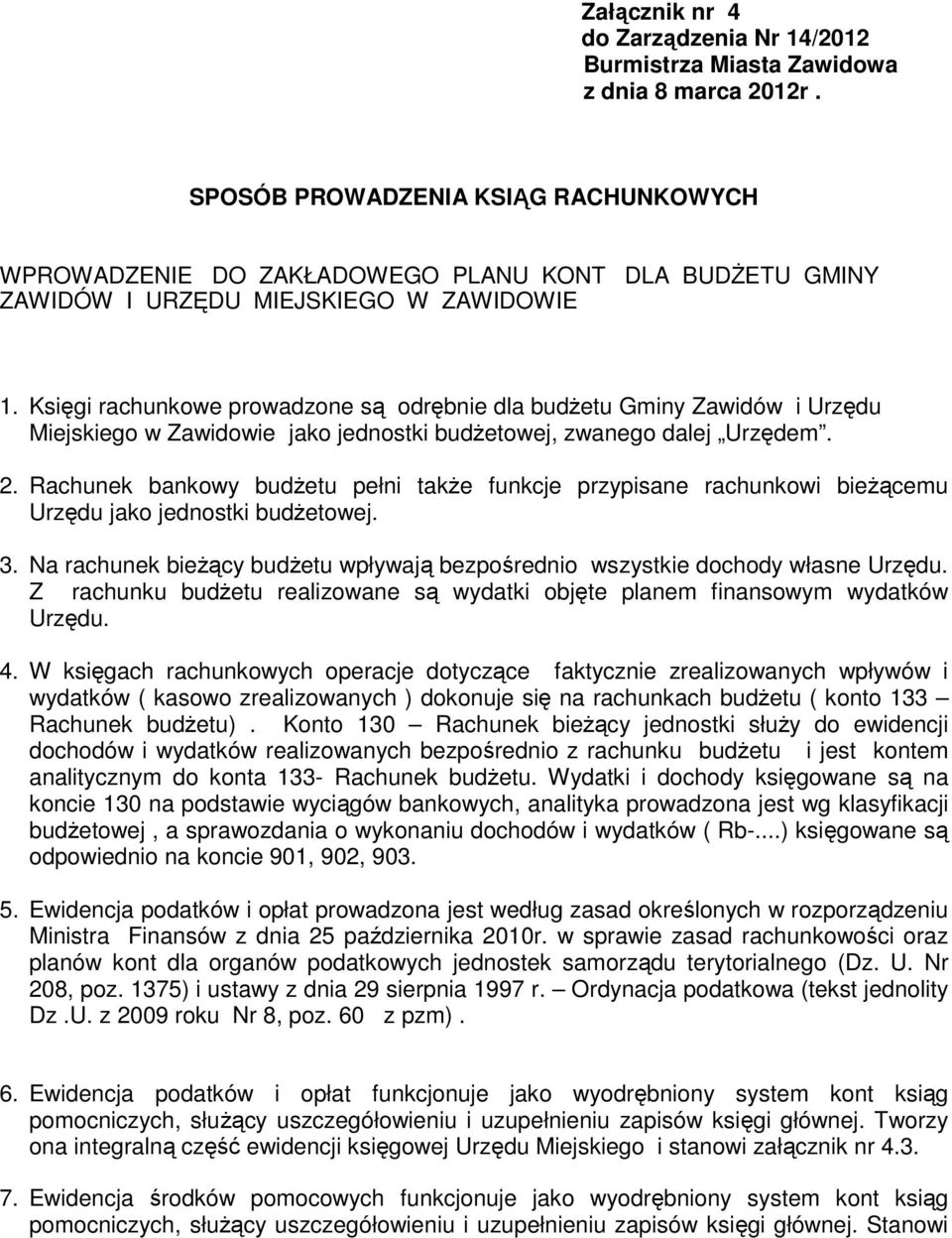 Księgi rachunkowe prowadzone są odrębnie dla budżetu Gminy Zawidów i Urzędu Miejskiego w Zawidowie jako jednostki budżetowej, zwanego dalej Urzędem. 2.