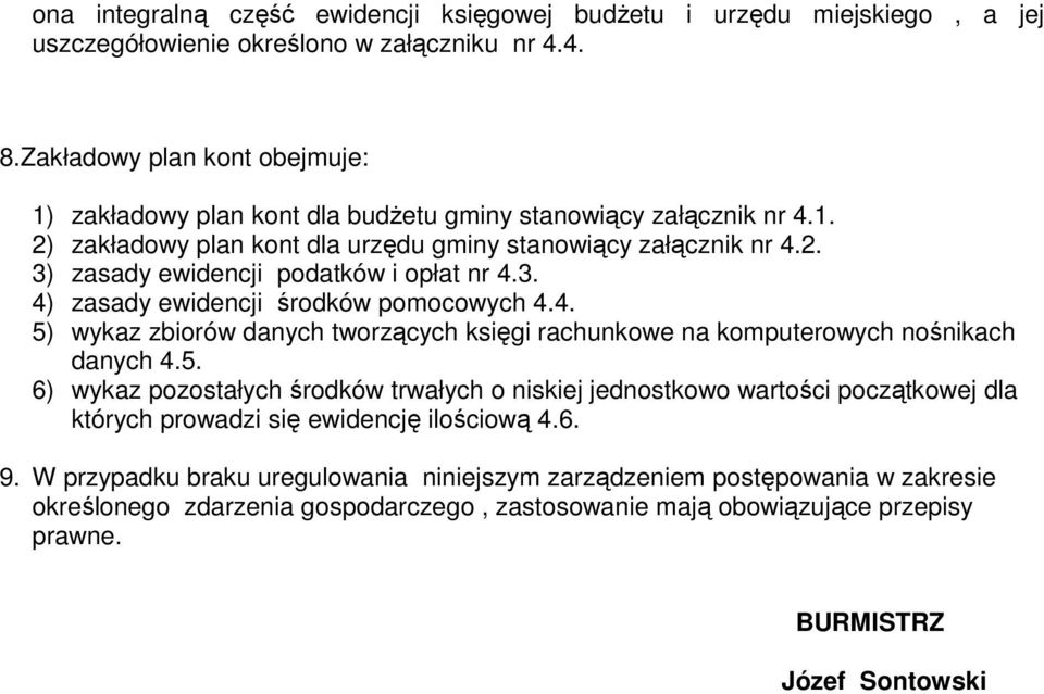 3. 4) zasady ewidencji środków pomocowych 4.4. 5) wykaz zbiorów danych tworzących księgi rachunkowe na komputerowych nośnikach danych 4.5. 6) wykaz pozostałych środków trwałych o niskiej jednostkowo wartości początkowej dla których prowadzi się ewidencję ilościową 4.