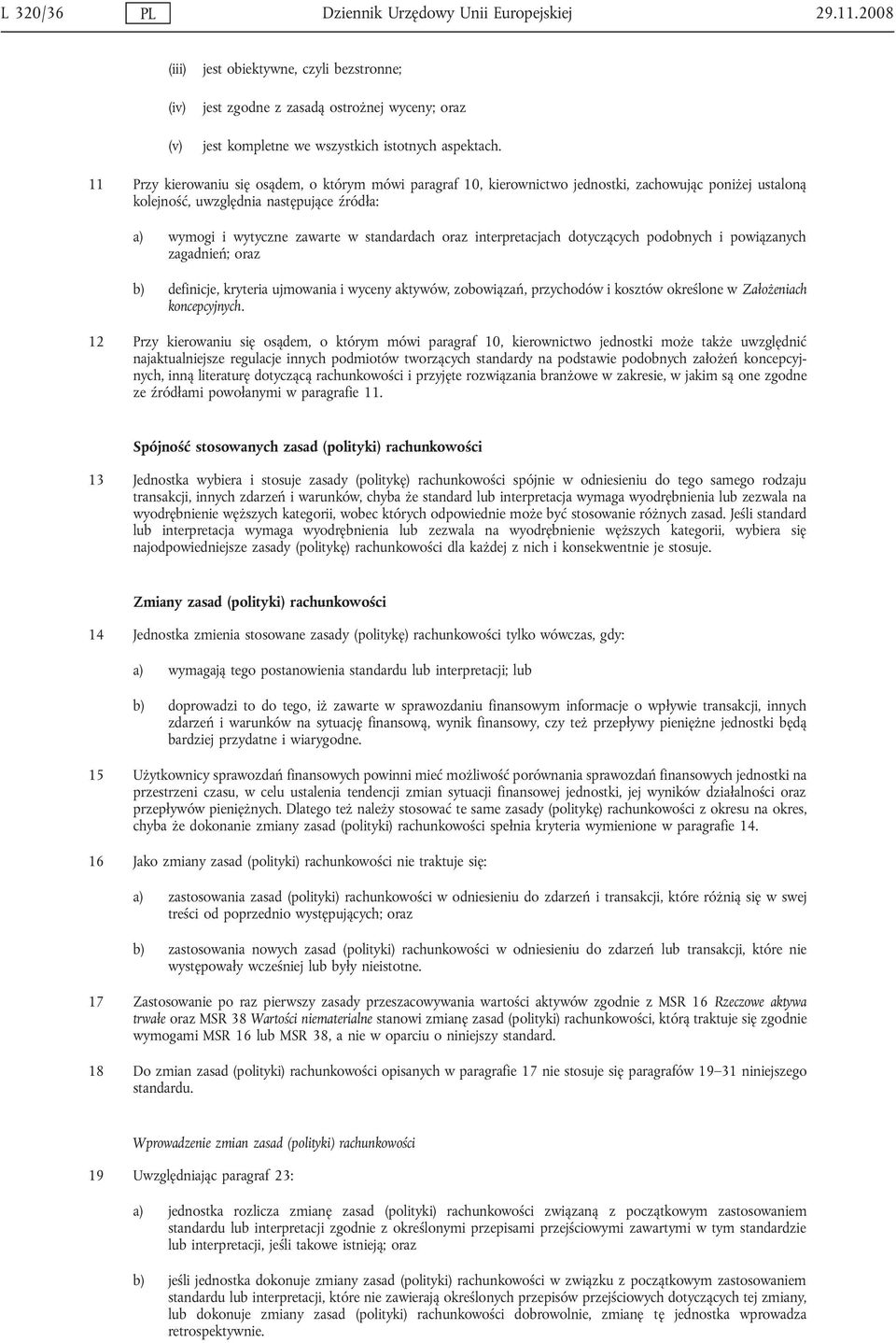 11 Przy kierowaniu się osądem, o którym mówi paragraf 10, kierownictwo jednostki, zachowując poniżej ustaloną kolejność, uwzględnia następujące źródła: a) wymogi i wytyczne zawarte w standardach oraz