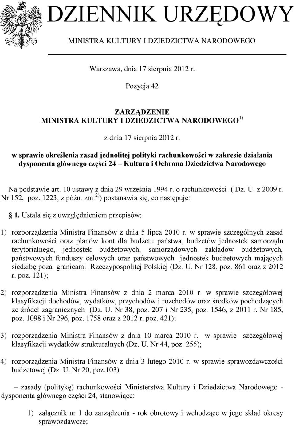 10 ustawy z dnia 29 września 1994 r. o rachunkowości ( Dz. U. z 2009 r. Nr 152, poz. 1223, z późn. zm. 2) ) postanawia się, co następuje: 1.