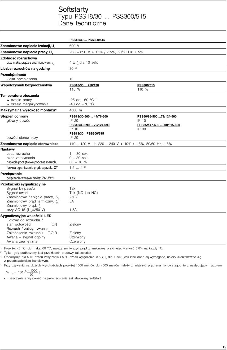 Liczba rozruchów na godzinę 30 3) Przeciążalność klasa przeciążenia 10 Współczynnik bezpieczeństwa PSS18/30.