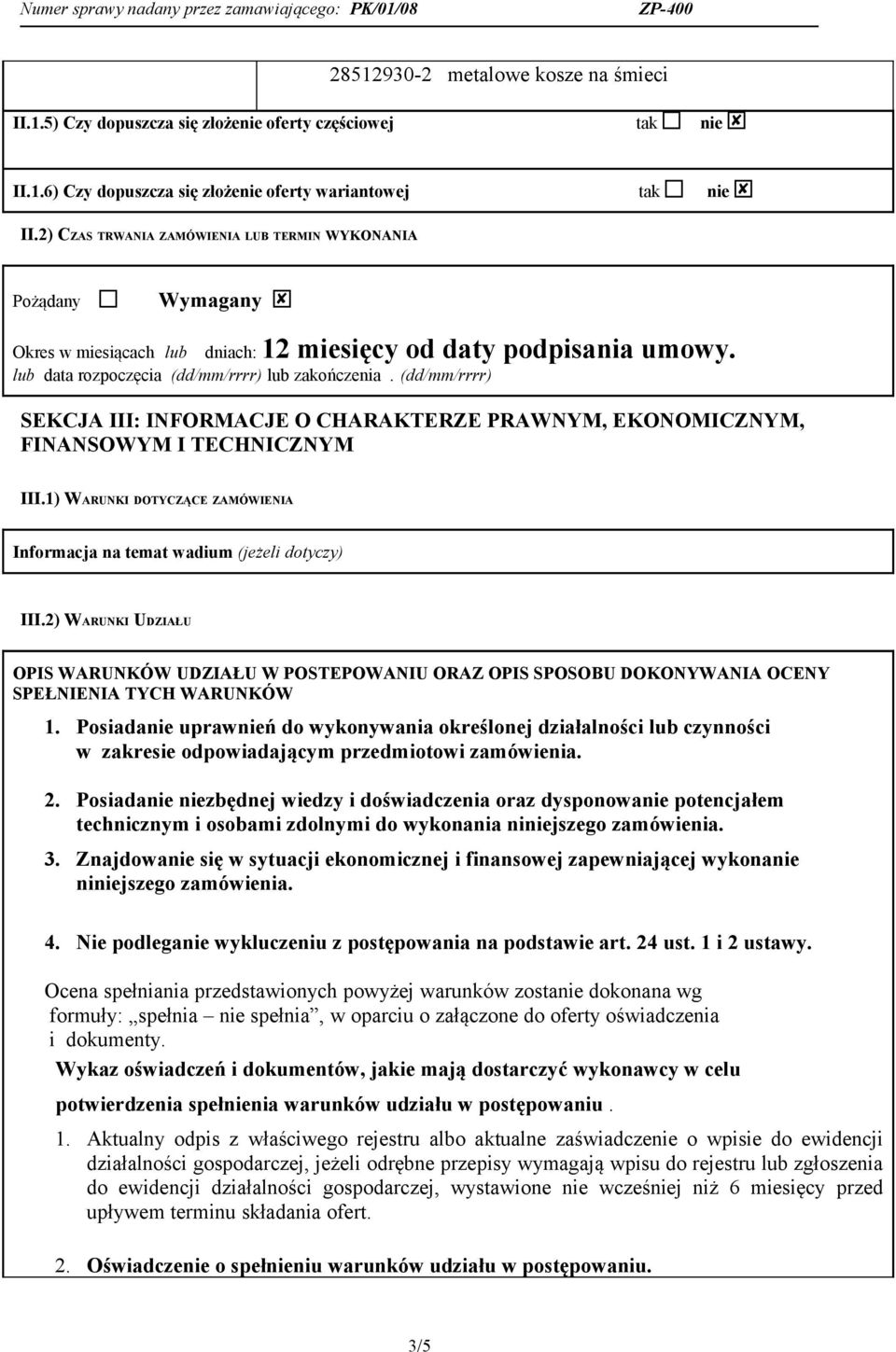 (dd/mm/rrrr) SEKCJA III: INFORMACJE O CHARAKTERZE PRAWNYM, EKONOMICZNYM, FINANSOWYM I TECHNICZNYM III.1) WARUNKI DOTYCZĄCE ZAMÓWIENIA Informacja na temat wadium (jeżeli dotyczy) III.