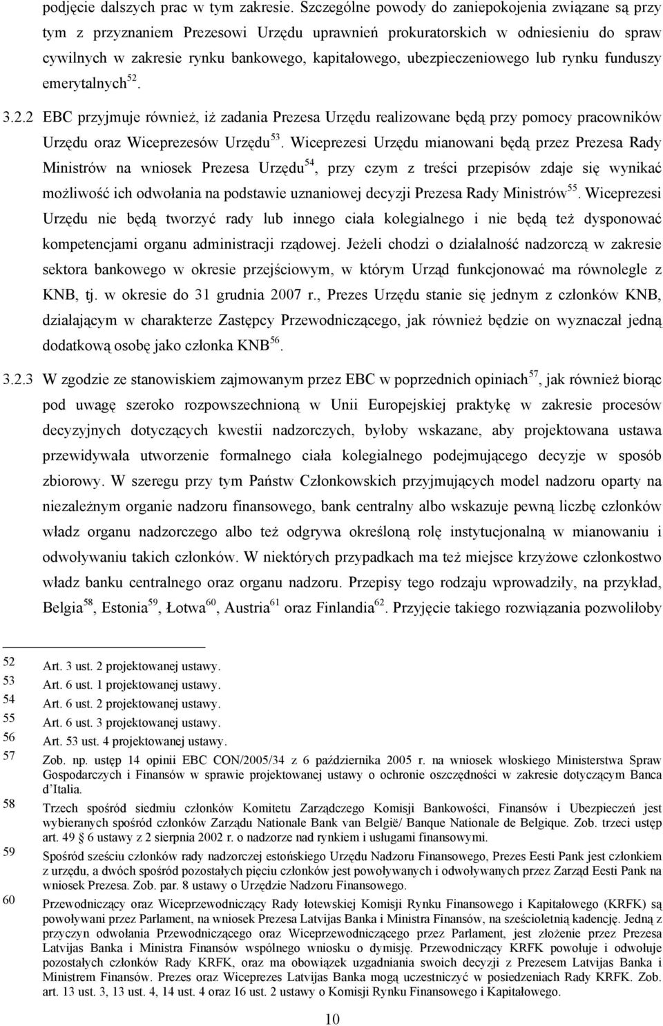 ubezpieczeniowego lub rynku funduszy emerytalnych 52. 3.2.2 EBC przyjmuje również, iż zadania Prezesa Urzędu realizowane będą przy pomocy pracowników Urzędu oraz Wiceprezesów Urzędu 53.